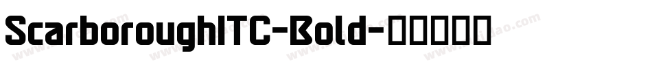 ScarboroughITC-Bold字体转换 ScarboroughITC-Bold字体转换