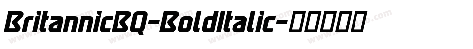 BritannicBQ-BoldItalic字体转换 BritannicBQ-BoldItalic字体转换