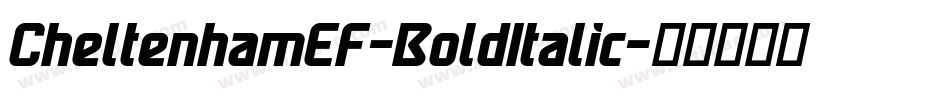 CheltenhamEF-BoldItalic字体转换 CheltenhamEF-BoldItalic字体转换