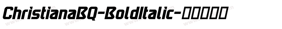 ChristianaBQ-BoldItalic字体转换 ChristianaBQ-BoldItalic字体转换