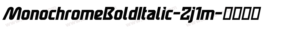 MonochromeBoldItalic-Zj1m字体转换 MonochromeBoldItalic-Zj1m字体转换