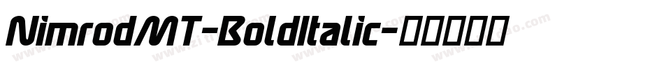 NimrodMT-BoldItalic字体转换 NimrodMT-BoldItalic字体转换