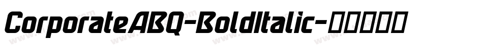 CorporateABQ-BoldItalic字体转换 CorporateABQ-BoldItalic字体转换