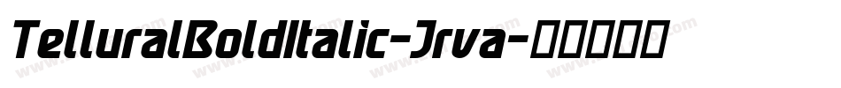 TelluralBoldItalic-Jrva字体转换 TelluralBoldItalic-Jrva字体转换