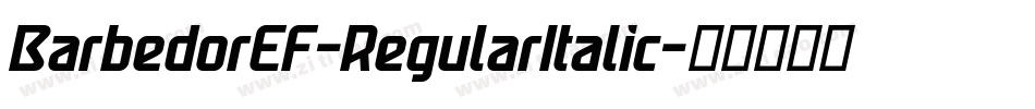 BarbedorEF-RegularItalic字体转换 BarbedorEF-RegularItalic字体转换