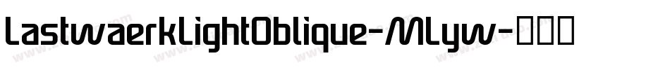 LastwaerkLightOblique-MLyw字体转换