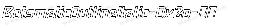 BotsmaticOutlineItalic-Ox2p字体转换