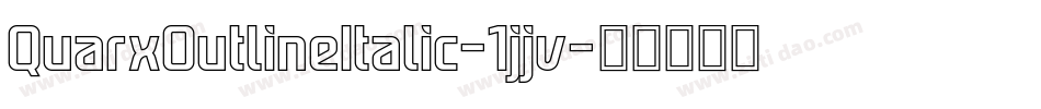 QuarxOutlineItalic-1jjv字体转换 QuarxOutlineItalic-1jjv字体转换