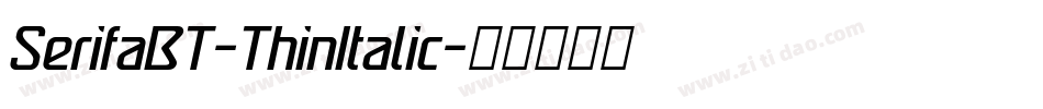 SerifaBT-ThinItalic字体转换