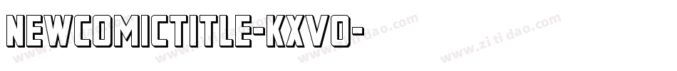 NewComicTitle-KXVo字体转换 NewComicTitle-KXVo字体转换