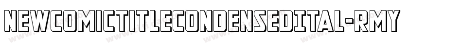 NewComicTitleCondensedItal-RmyA字体转换 NewComicTitleCondensedItal-RmyA字体转换