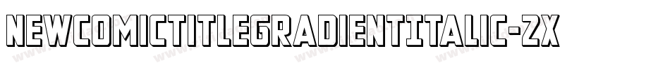 NewComicTitleGradientItalic-2xv8字体转换