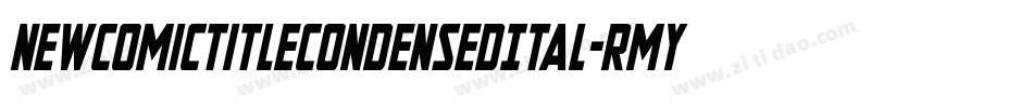 NewComicTitleCondensedItal-RmyA字体转换 NewComicTitleCondensedItal-RmyA字体转换