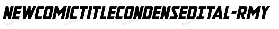 NewComicTitleCondensedItal-RmyA字体转换 NewComicTitleCondensedItal-RmyA字体转换
