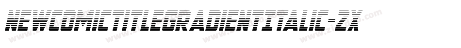 NewComicTitleGradientItalic-2xv8字体转换