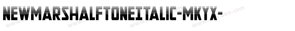NewMarsHalftoneItalic-MKYx字体转换 NewMarsHalftoneItalic-MKYx字体转换