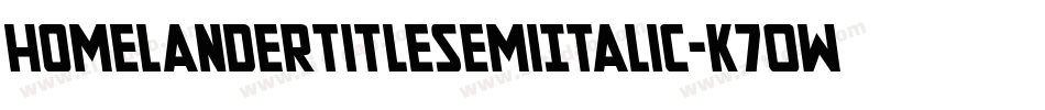 HomelanderTitleSemiItalic-K70WW字体转换