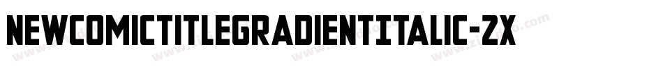 NewComicTitleGradientItalic-2xv8字体转换