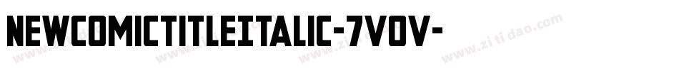 NewComicTitleItalic-7VOV字体转换 NewComicTitleItalic-7VOV字体转换