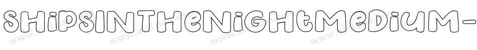 ShipsInTheNightMedium-eZMZg字体转换 ShipsInTheNightMedium-eZMZg字体转换