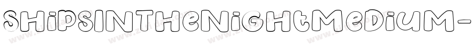 ShipsInTheNightMedium-eZMZg字体转换 ShipsInTheNightMedium-eZMZg字体转换