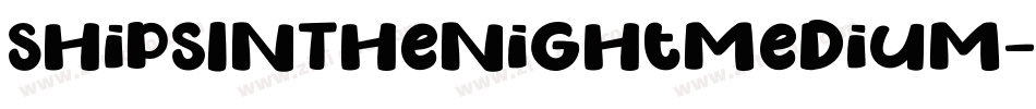 ShipsInTheNightMedium-eZMZg字体转换 ShipsInTheNightMedium-eZMZg字体转换