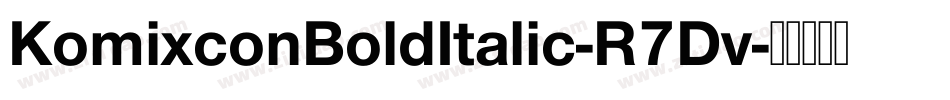 KomixconBoldItalic-R7Dv字体转换