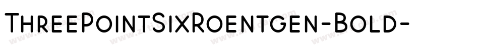 ThreePointSixRoentgen-Bold字体转换