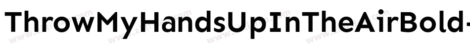 ThrowMyHandsUpInTheAirBold-lpaZ字体转换