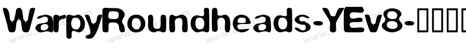WarpyRoundheads-YEv8字体转换