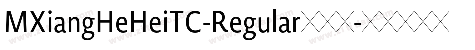 MXiangHeHeiTC-Regular转换器字体转换