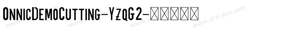 OnnicDemoCutting-YzqG2字体转换