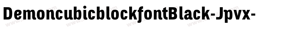 DemoncubicblockfontBlack-Jpvx字体转换