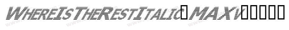 WhereIsTheRestItalic-MAXv字体转换