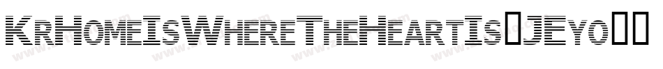 KrHomeIsWhereTheHeartIs-JEyo字体转换 KrHomeIsWhereTheHeartIs-JEyo字体转换