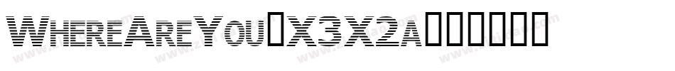 WhereAreYou-X3X2a字体转换