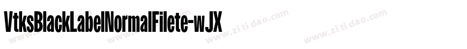 VtksBlackLabelNormalFilete-wJXx字体转换 VtksBlackLabelNormalFilete-wJXx字体转换