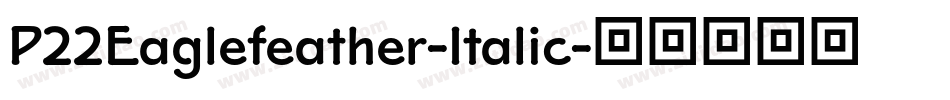 P22Eaglefeather-Italic字体转换
