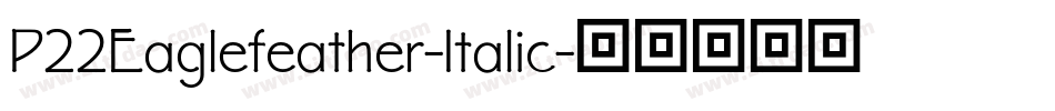 P22Eaglefeather-Italic字体转换