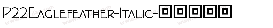 P22Eaglefeather-Italic字体转换