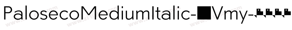 PalosecoMediumItalic-3Vmy字体转换 PalosecoMediumItalic-3Vmy字体转换