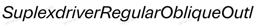 SuplexdriverRegularObliqueOutline-O9KP字体转换