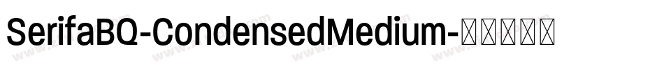 SerifaBQ-CondensedMedium字体转换