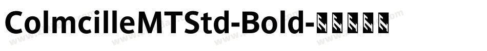 ColmcilleMTStd-Bold字体转换
