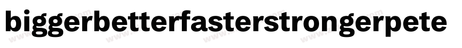 biggerbetterfasterstrongerpeter字体转换
