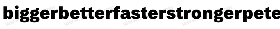 biggerbetterfasterstrongerpeter字体转换