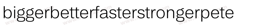 biggerbetterfasterstrongerpeter字体转换