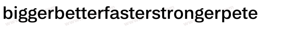 biggerbetterfasterstrongerpeter字体转换