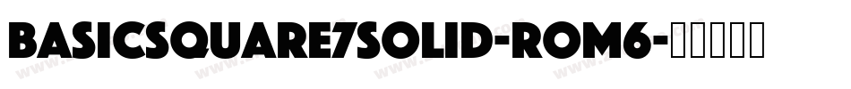 BasicSquare7Solid-Rom6字体转换
