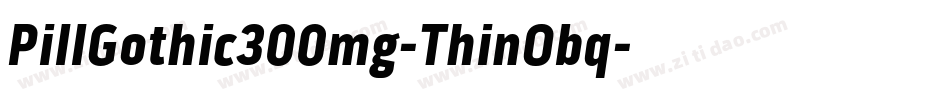 PillGothic300mg-ThinObq字体转换